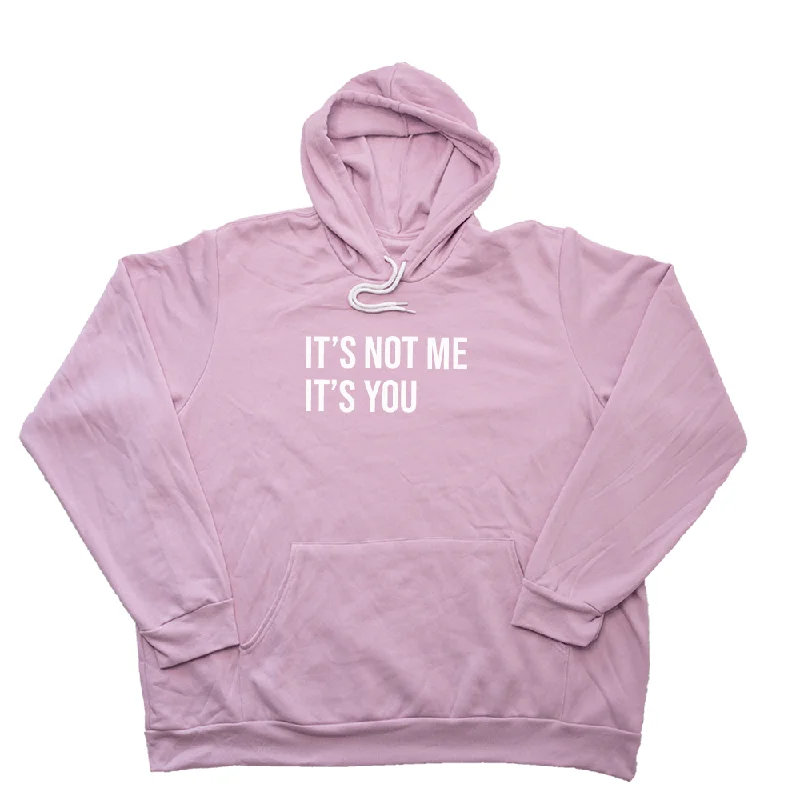 Its Not Me Its You Giant Hoodie